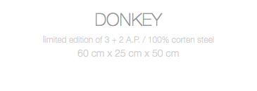 DONKEY limited edition of 3 + 2 A.P. / 100% corten steel 60 cm x 25 cm x 50 cm