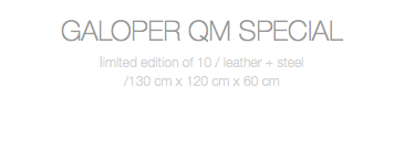 GALOPER QM SPECIAL limited edition of 10 / leather + steel /130 cm x 120 cm x 60 cm