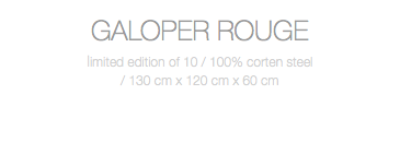 GALOPER ROUGE limited edition of 10 / 100% corten steel / 130 cm x 120 cm x 60 cm